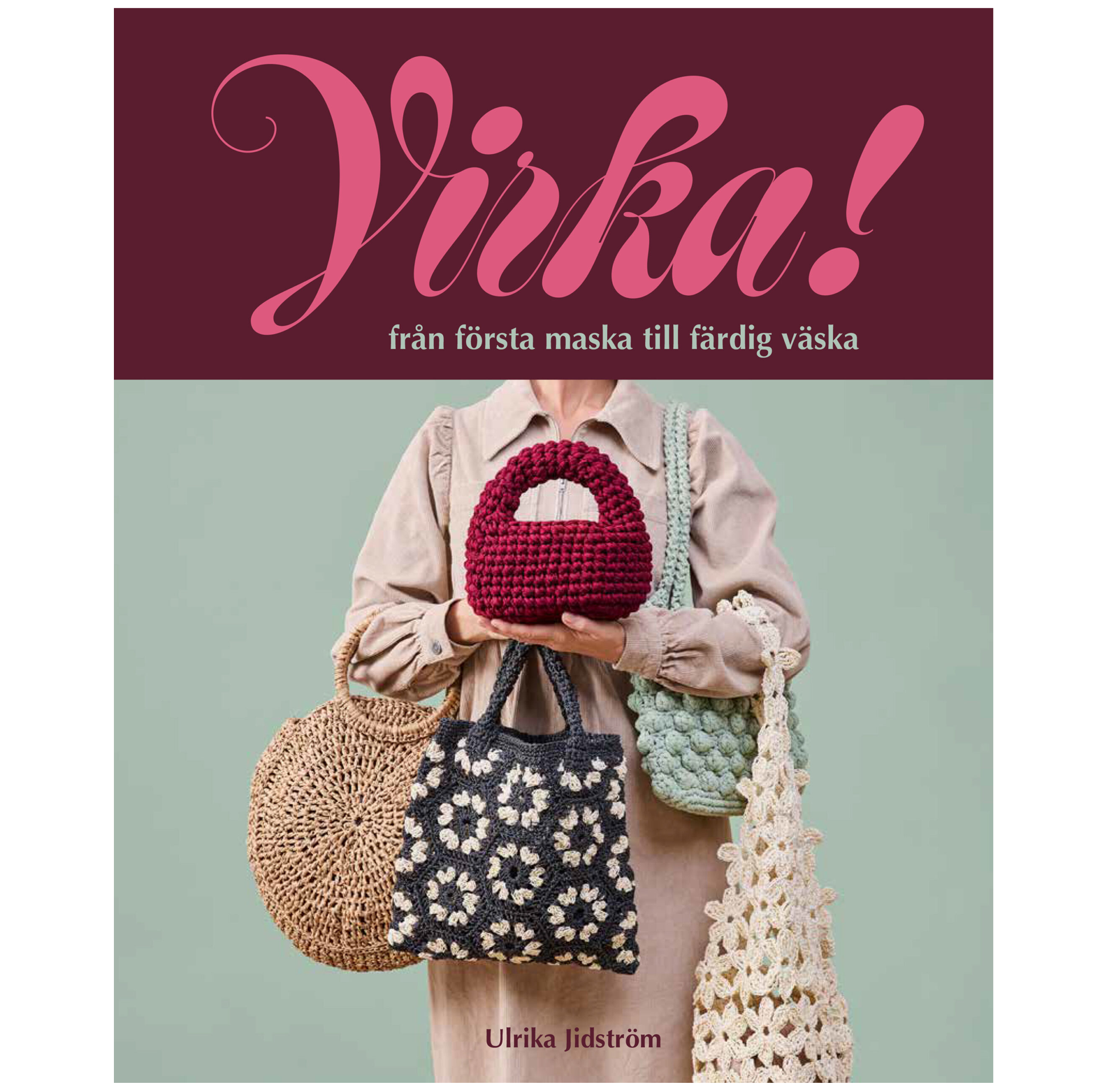 Virka! Från första maska till färdig väska